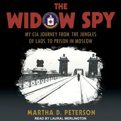 The Widow Spy: My CIA Journey from the Jungles of Laos to Prison in Moscow Audibook, by Martha D. Peterson