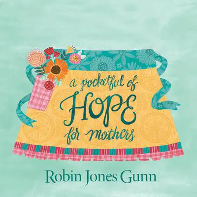 A Pocketful of Hope For Mothers Audibook, by Robin Jones Gunn