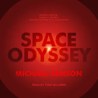 Space Odyssey: Stanley Kubrick, Arthur C. Clarke, and the Making of a Masterpiece Audibook, by Michael Benson