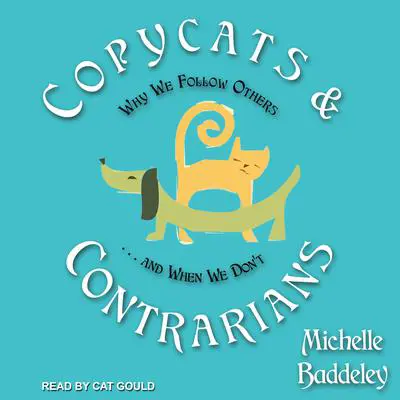 Copycats and Contrarians: Why We Follow Others... and When We Don't Audibook, by Michelle Baddeley