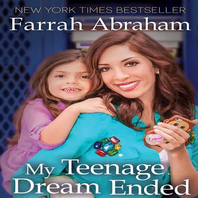 My Teenage Dream Ended Audibook, by Farrah Abraham