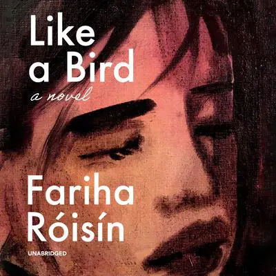 Like a Bird: A Novel Audibook, by Fariha Róisín