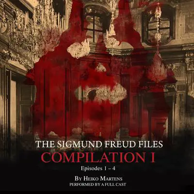 The Sigmund Freud Files, Compilation 1: Episodes 1–4 Audibook, by Heiko Martens