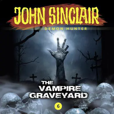 John Sinclair, Episode 6: The Vampire Graveyard Audibook, by Gabriel Conroy