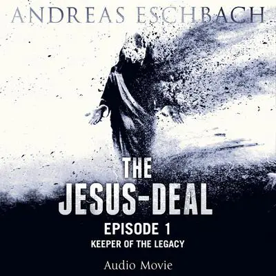 The Jesus-Deal, Episode 1: Keeper of the Legacy Audibook, by Andreas Eschbach