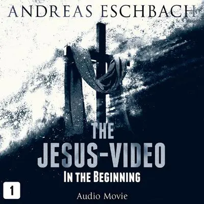 The Jesus-Video, Episode 1: In the Beginning Audibook, by Andreas Eschbach