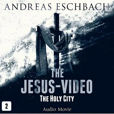 The Jesus-Video, Episode 2: The Holy City Audibook, by Andreas Eschbach
