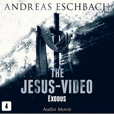 The Jesus-Video, Episode 4: Exodus Audibook, by Andreas Eschbach