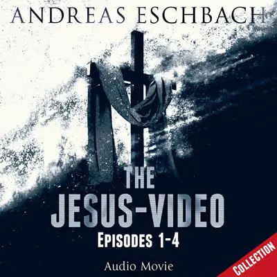 The Jesus-Video Collection: Episodes 1–4 Audibook, by Andreas Eschbach