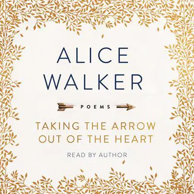 Taking the Arrow Out of the Heart Audibook, by Alice Walker