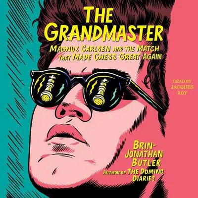 The Grandmaster: Magnus Carlsen and the Match That Made Chess Great Again Audibook, by Brin-Jonathan Butler