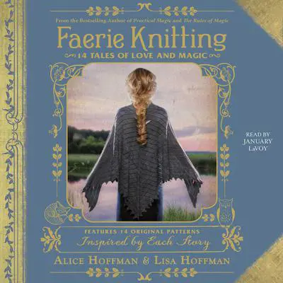 Faerie Knitting: 14 Tales of Love and Magic Audibook, by Alice Hoffman
