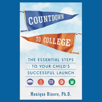 Countdown to College: The Essential Steps to Your Child's Successful Launch Audibook, by Monique Rinere