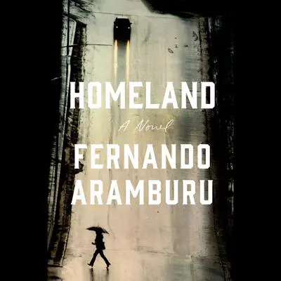 Homeland: A Novel Audibook, by Fernando Aramburu