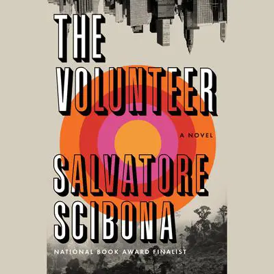 The Volunteer: A Novel Audibook, by Salvatore Scibona