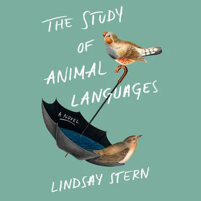 The Study of Animal Languages: A Novel Audibook, by Lindsay Stern
