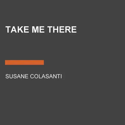 Take Me There Audibook, by Susane Colasanti