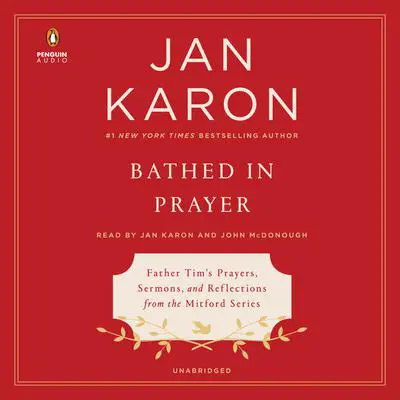 Bathed in Prayer: Father Tim's Prayers, Sermons, and Reflections from the Mitford Series Audibook, by Jan Karon