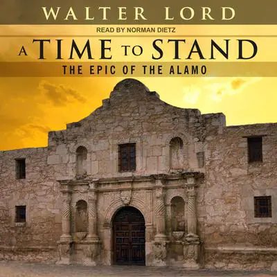 A Time to Stand: The Epic of the Alamo Audibook, by Walter Lord