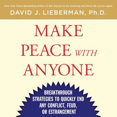 Make Peace With Anyone: Breakthrough Strategies to Quickly End Any Conflict, Feud, or Estrangement Audibook, by David J. Lieberman