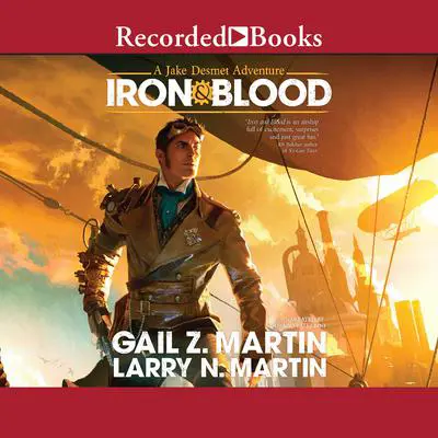 Iron & Blood: A Jake Desmet Adventure Audibook, by Gail Z. Martin