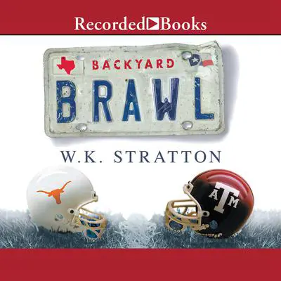 Backyard Brawl: Inside the Blood Feud Between Texas and Texas A&M Audibook, by W.K. Stratton