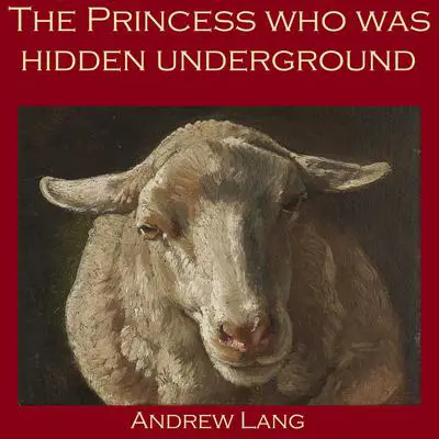 The Princess who was Hidden Underground Audibook, by Andrew Lang