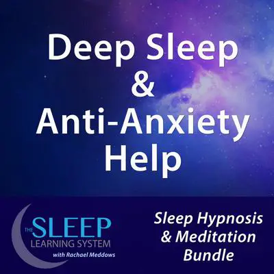 Deep Sleep & Anti-Anxiety Help - Sleep Learning System Bundle with Rachael Meddows (Sleep Hypnosis & Meditation) Audibook, by Joel Thielke