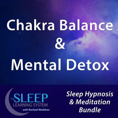 Chakra Balance & Mental Detox - Sleep Learning System Bundle with Rachael Meddows (Sleep Hypnosis & Meditation) Audibook, by Joel Thielke