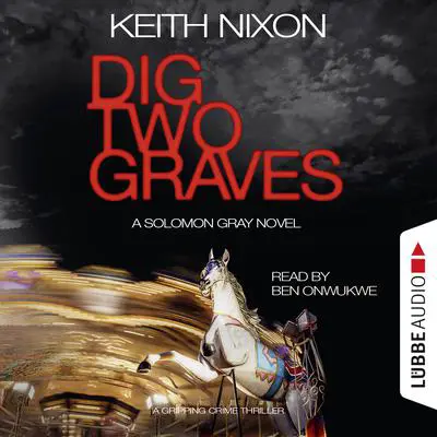 Dig Two Graves: A Gripping Crime Thriller Audibook, by Keith Nixon