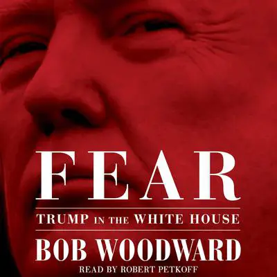 Fear: Trump in the White House Audibook, by Bob Woodward