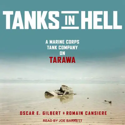 Tanks in Hell: A Marine Corps Tank Company on Tarawa Audibook, by Oscar E. Gilbert