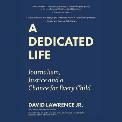 A Dedicated Life: Journalism, Justice, and a Chance for Every Child Audibook, by David Lawrence