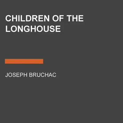 Children of the Longhouse Audibook, by Joseph Bruchac