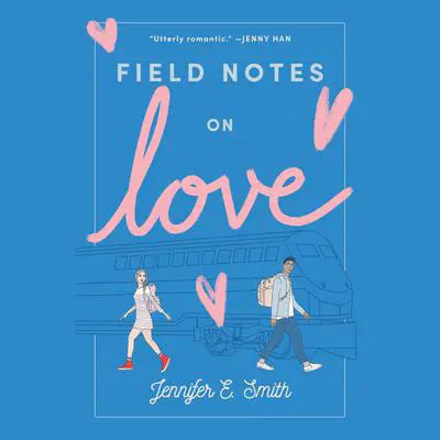 Field Notes on Love Audibook, by Jennifer E. Smith