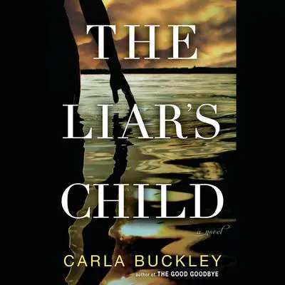 The Liar's Child: A Novel Audibook, by Carla Buckley