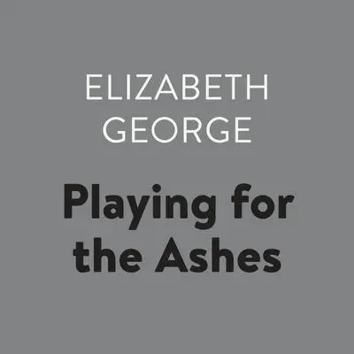 Playing for the Ashes Audibook, by Elizabeth George