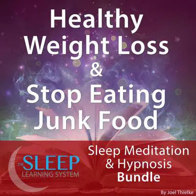 Healthy Weight Loss & Stop Eating Junk Food - Sleep Learning System Bundle (Sleep Hypnosis & Meditation) Audibook, by Joel Thielke