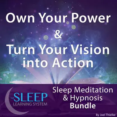 Own Your Power & Turn Your Vision into Action - Sleep Learning System Bundle (Sleep Hypnosis & Meditation) Audibook, by Joel Thielke
