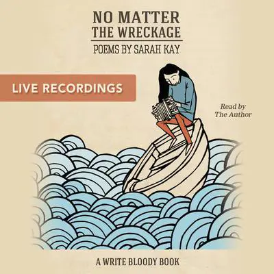 No Matter the Wreckage LIVE Audibook, by Sarah Kay