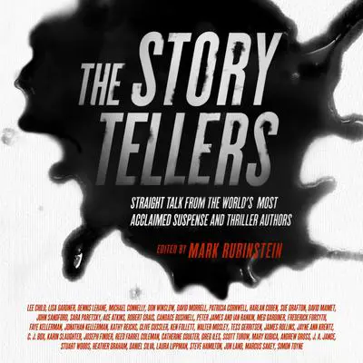 The Storytellers: Straight Talk from the World’s Most Acclaimed Suspense and Thriller Authors Audibook, by Mark Rubinstein