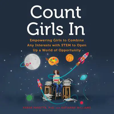 Count Girls In: Empowering Girls to Combine Any Interests with STEM to Open Up a World of Opportunity Audibook, by Karen Panetta