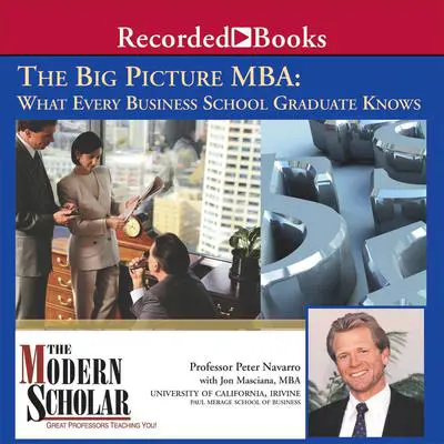 The Big Picture MBA: What Every Business School Graduate Knows Audibook, by Peter Navarro
