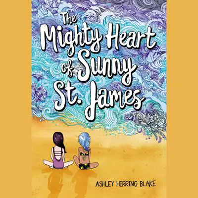 The Mighty Heart of Sunny St. James Audibook, by Ashley Herring Blake