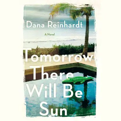 Tomorrow There Will Be Sun: A Novel Audibook, by Dana Reinhardt