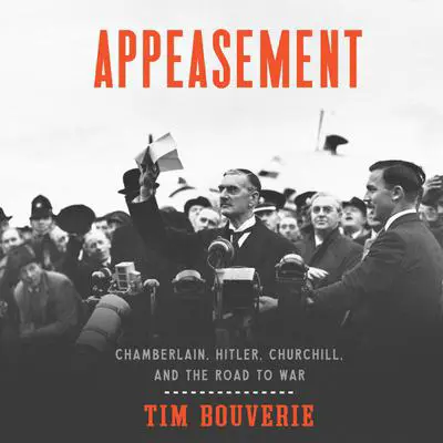 Appeasement: Chamberlain, Hitler, Churchill, and the Road to War Audibook, by Tim Bouverie