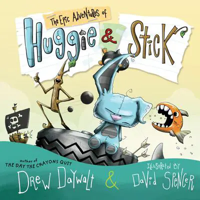 The Epic Adventures of Huggie & Stick Audibook, by Drew Daywalt