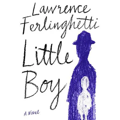 Little Boy: A Novel Audibook, by Lawrence Ferlinghetti