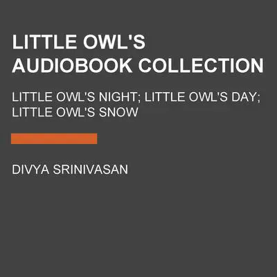 Little Owl's Audiobook Collection: Little Owl's Night; Little Owl's Day; Little Owl's Snow Audibook, by Divya Srinivasan