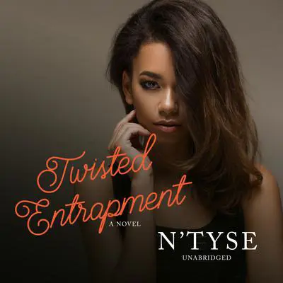 Twisted Entrapment: A Novel Audibook, by N’Tyse